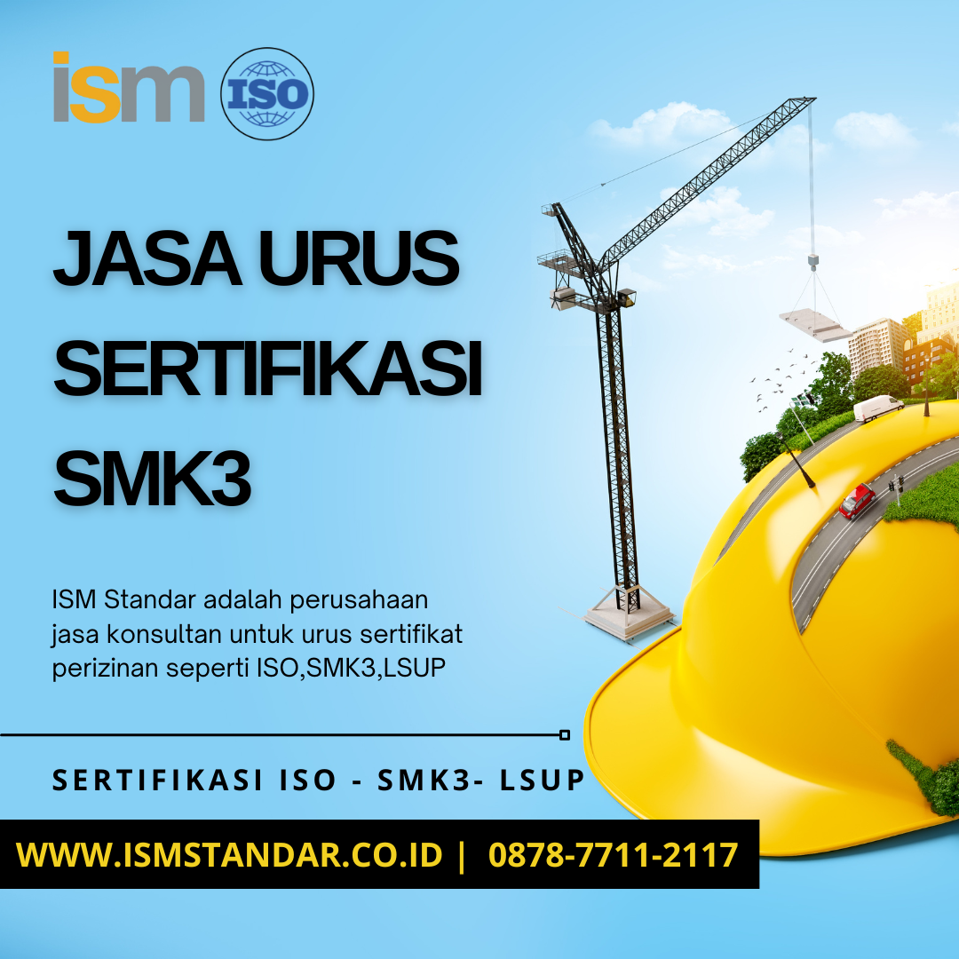 Jasa Urus Sertifikasi Smk3 Dengan Ism Standar Mewujudkan Lingkungan